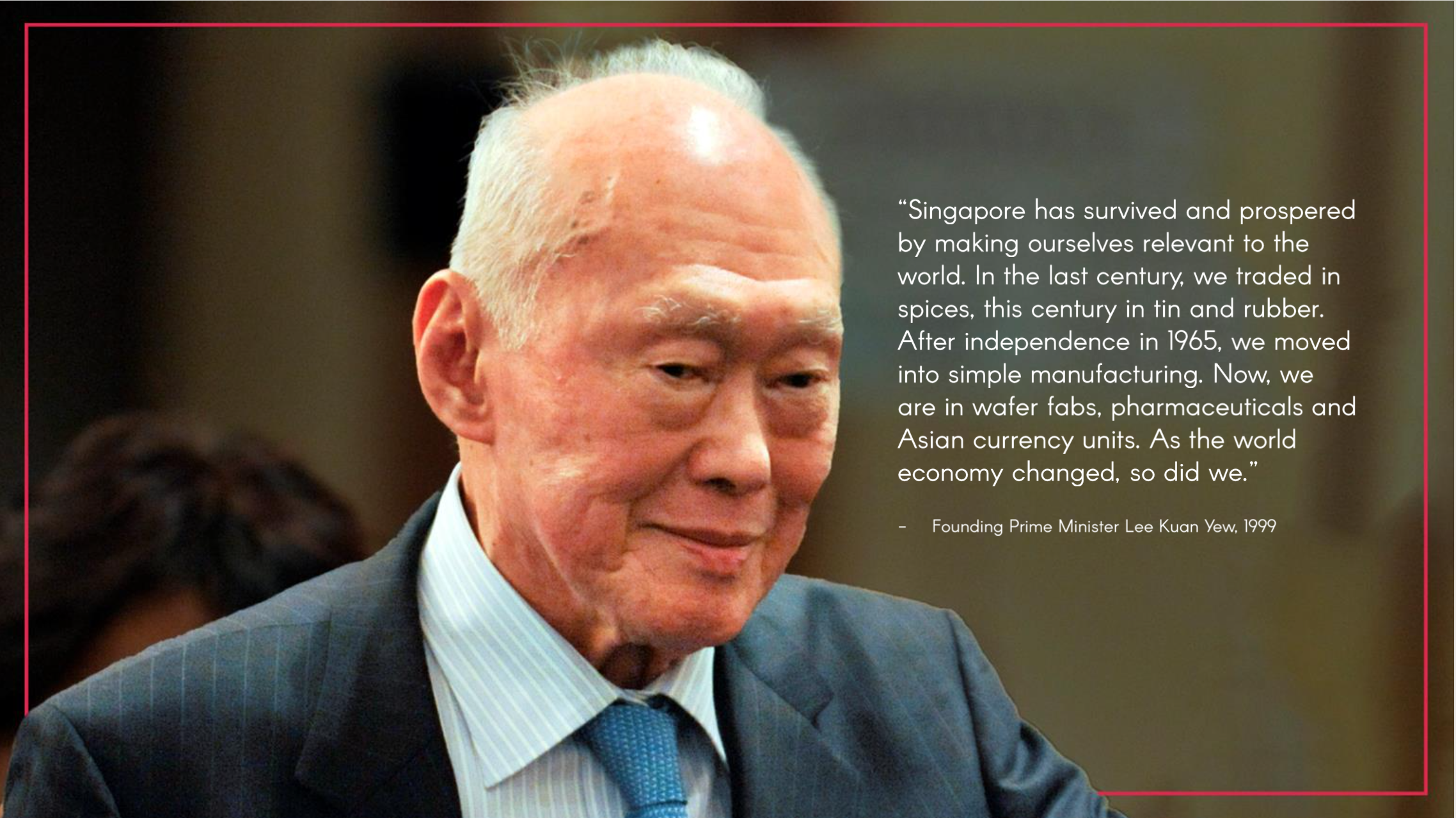 Quote from Founding Prime Minister Lee Kuan Yew, 1999